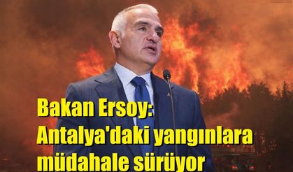 Bakan Ersoy: Antalya'daki yangınlara müdahale sürüyor