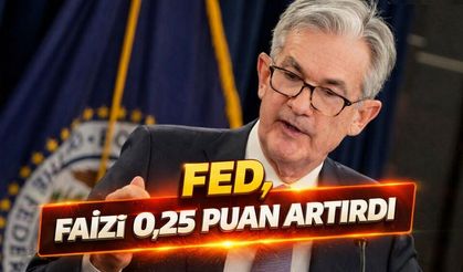 Fed, faizi 0,25 puan artırdı