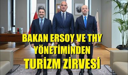 BAKAN ERSOY VE THY YÖNETİMİNDEN TURİZM ZİRVESİ