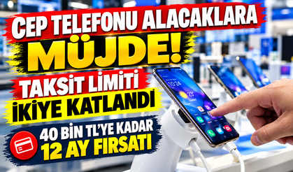 Cep Telefonu Alacaklara Müjde! Taksit Limiti İkiye Katlandı: 40 Bin TL'ye Kadar 12 Ay Fırsatı
