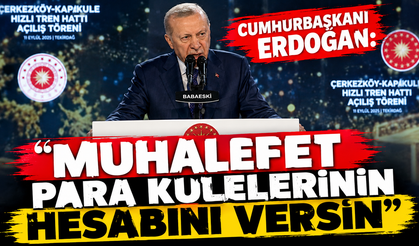 Cumhurbaşkanı Erdoğan: "Muhalefet para kulelerinin hesabını versin"