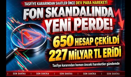Fon Skandalında Yeni Perde: Karardan Önce 650 Hesap Çekildi, 227 Milyar TL Eridi