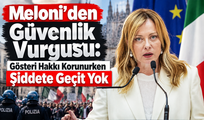 Meloni’den Güvenlik Vurgusu: Gösteri Hakkı Korunurken Şiddete Geçit Yok