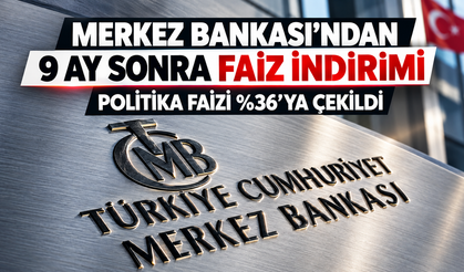 Merkez Bankası'ndan 9 Ay Sonra Faiz İndirimi: Politika Faizi Yüzde 36'ya Çekildi