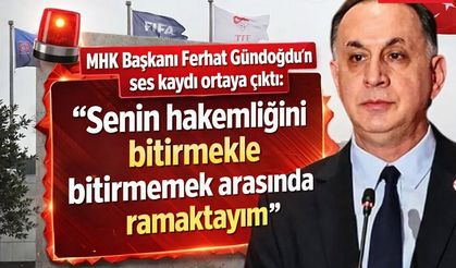 MHK Başkanı Ferhat Gündoğdu’nun ses kaydı ortaya çıktı: "Senin hakemliğini bitirmekle bitirmemek arasında ramaktayım"