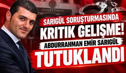 Sarıgül Soruşturmasında Kritik Gelişme! Abdurrahman Emir Sarıgül Tutuklandı