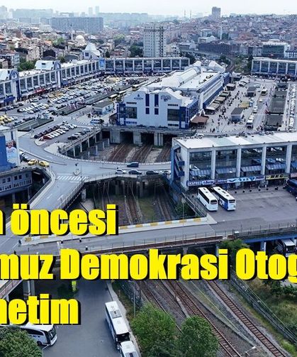 Bayram öncesi 15 Temmuz Demokrasi Otogarı’nda sıkı denetim