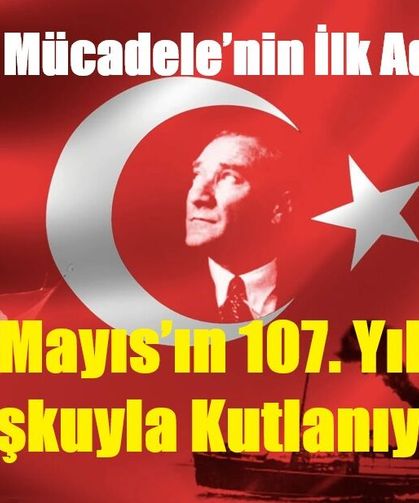 Milli Mücadele’nin İlk Adımı: 19 Mayıs’ın 107. Yılı Coşkuyla Kutlanıyor