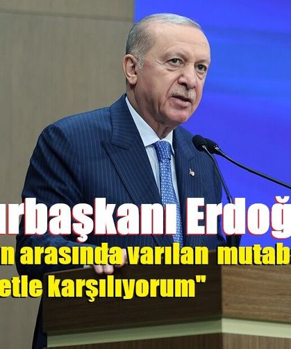 Cumhurbaşkanı Erdoğan: "ABD ve İran arasında varılan mutabakatı memnuniyetle karşılıyorum"
