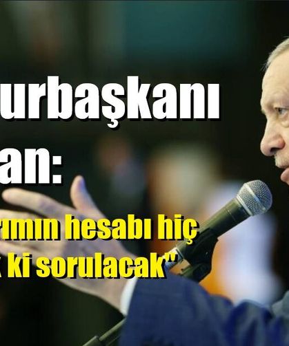 Cumhurbaşkanı Erdoğan: "Bu soykırımın hesabı hiç şüphe yok ki sorulacak"