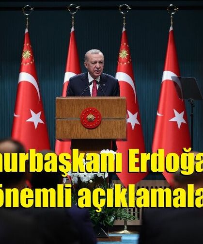 Cumhurbaşkanı Erdoğan'dan önemli açıklamalar