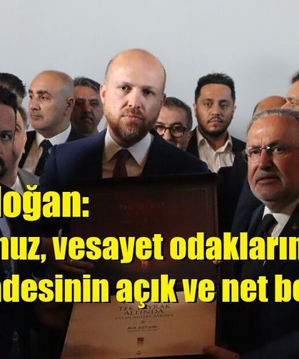 Bilal Erdoğan: "15 Temmuz, vesayet odaklarına karşı millet iradesinin açık ve net beyanıdır"