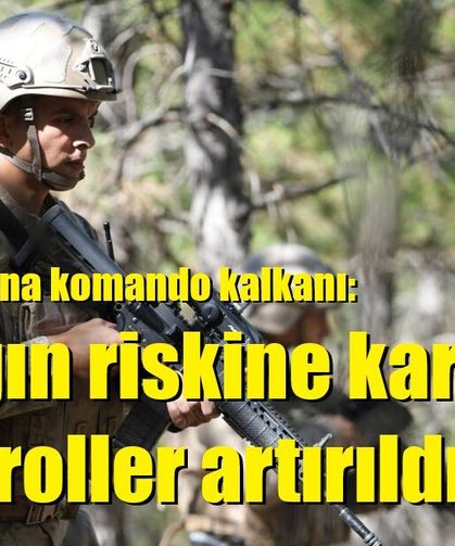 Yeşil vatana komando kalkanı: Yangın riskine karşı kontroller artırıldı