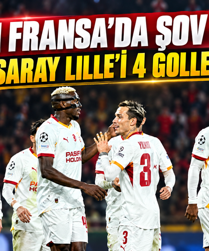 Aslan Fransa'da Şov Yaptı! Galatasaray Lille'i 4 Golle Devirdi