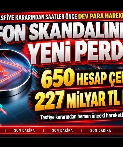 Fon Skandalında Yeni Perde: Karardan Önce 650 Hesap Çekildi, 227 Milyar TL Eridi