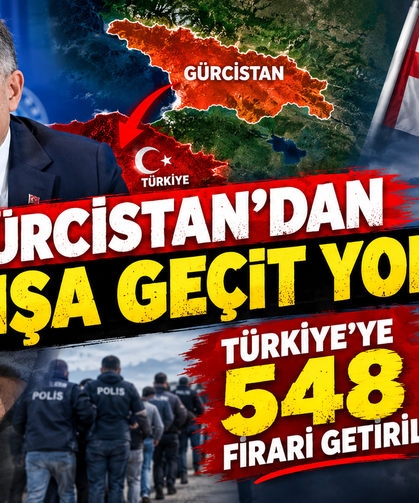 Gürcistan'dan Kaçışa Geçit Yok! Türkiye'ye 548 Firari Getirildi