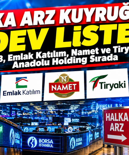 Halka Arz Kuyruğunda Dev Liste! TV8, Emlak Katılım, Namet ve Tiryaki Anadolu Holding Sırada