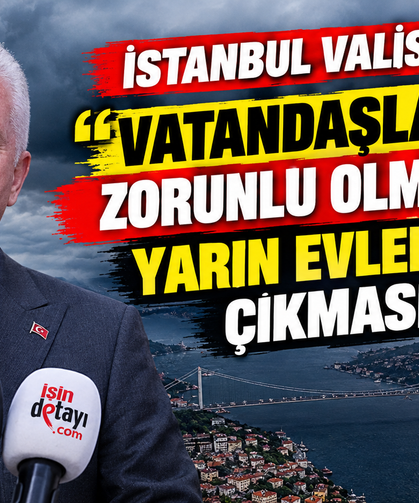 İstanbul Valisi Gül: "Vatandaşlarımız, zorunlu olmadıkça yarın evlerinden çıkmasın"