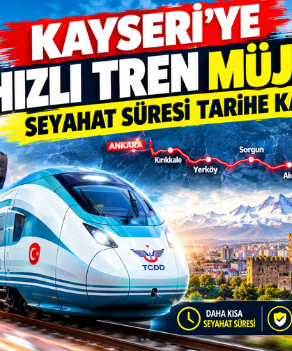 Kayseri'ye Hızlı Tren Müjdesi! Seyahat Süresi Tarihe Karışacak
