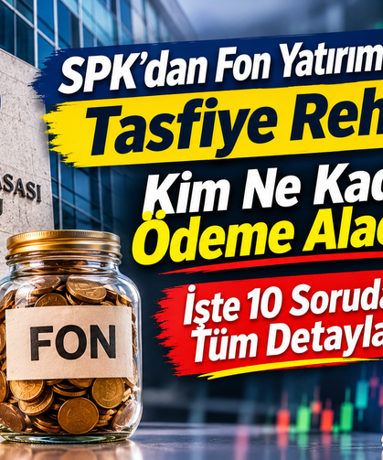 SPK’dan Fon Yatırımcılarına Tasfiye Rehberi: Kim Ne Kadar Ödeme Alacak? İşte 10 Soruda Tüm Detaylar