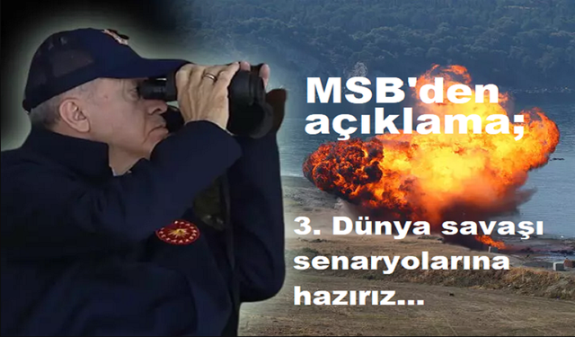 MSB'den Açıklama; 3. Dünya savaşı senaryolarına hazırız...