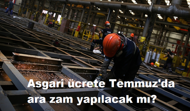 Asgari ücrete Temmuz'da ara zam yapılacak mı?