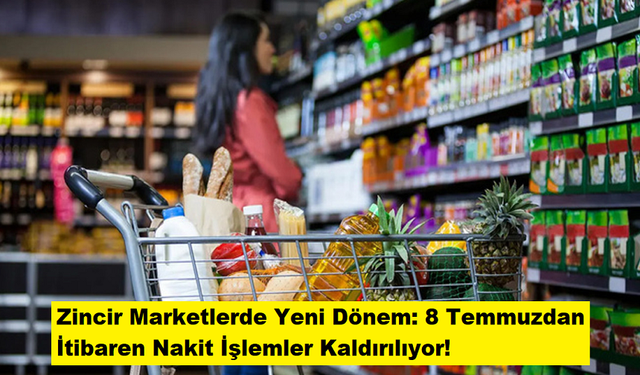 Zincir Marketlerde Yeni Dönem: 8 Temmuzdan İtibaren Nakit İşlemler Kaldırılıyor!