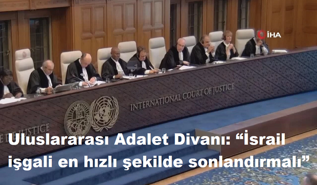 Uluslararası Adalet Divanı: “İsrail işgali en hızlı şekilde sonlandırmalı”