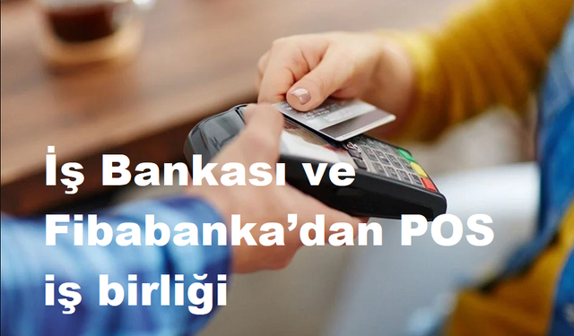 İş Bankası ve Fibabanka’dan POS iş birliği