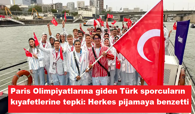 Paris Olimpiyatlarına giden Türk sporcuların kıyafetlerine tepki: Herkes pijamaya benzetti