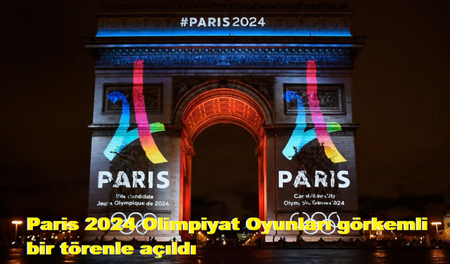 Paris 2024 Olimpiyat Oyunları görkemli bir törenle açıldı