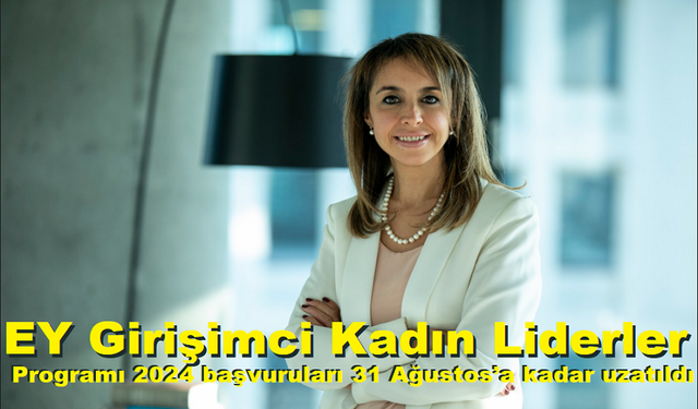 EY Girişimci Kadın Liderler Programı 2024 başvuruları 31 Ağustos’a kadar uzatıldı