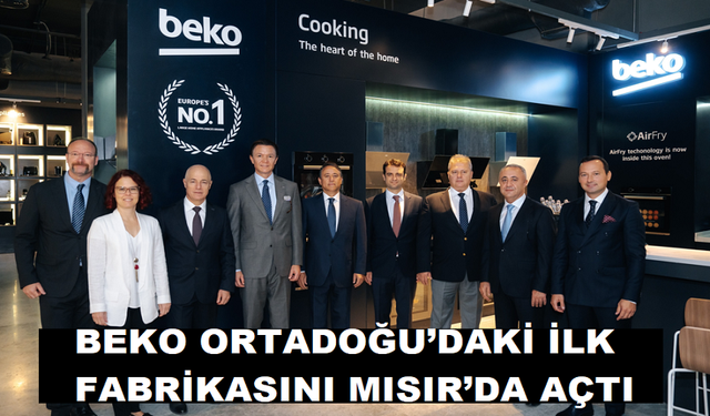 BEKO ORTADOĞU’DAKİ İLK FABRİKASINI MISIR’DA AÇTI