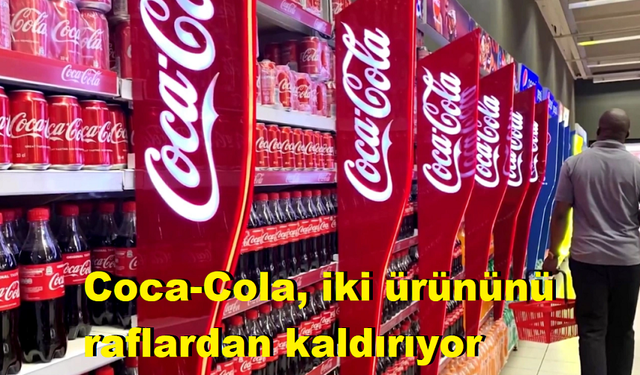 Coca-Cola, iki ürününü raflardan kaldırıyor