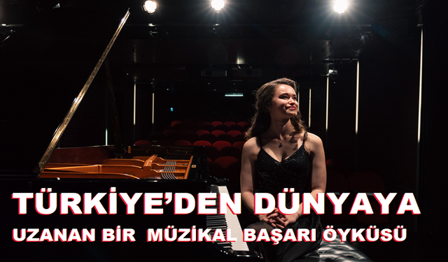 TÜRKİYE’DEN DÜNYAYA UZANAN BİR MÜZİKAL BAŞARI ÖYKÜSÜ