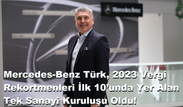 Mercedes-Benz Türk, 2023 Vergi Rekortmenleri İlk 10’unda Yer Alan Tek Sanayi Kuruluşu Oldu!