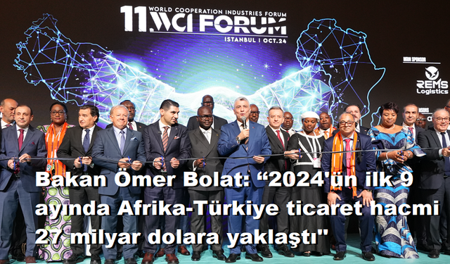 Bakan Ömer Bolat:  Afrika-Türkiye ticaret hacmi 27 milyar dolara yaklaştı''