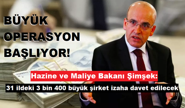 Hazine ve Maliye Bakanı Şimşek: 31 ildeki 3 bin 400 büyük şirket izaha davet edilecek