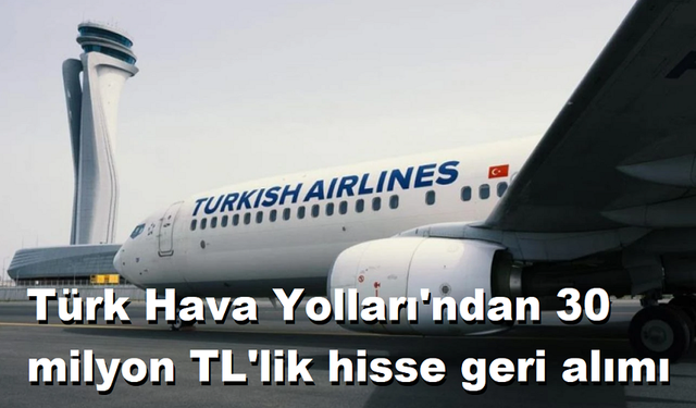 Türk Hava Yolları'ndan 30 milyon TL'lik hisse geri alımı