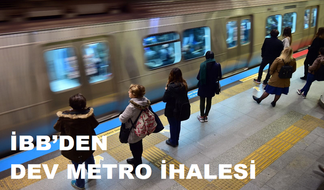 İBB’DEN DEV METRO İHALESİ