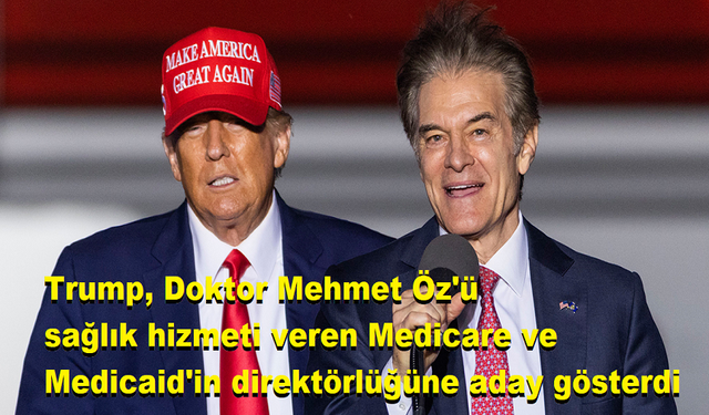 Trump, Doktor Mehmet Öz'ü sağlık hizmeti veren Medicare ve Medicaid'in direktörlüğüne aday gösterdi