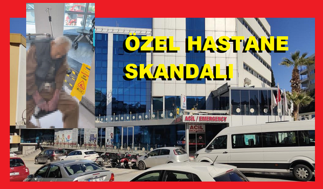 Kuşadası’ndaki özel hastaneden taburcu edilen hastanın ölmüş olduğu ortaya çıktı