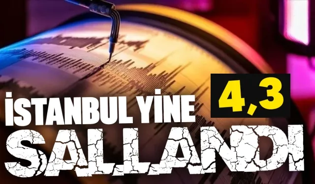 İstanbul’da 4,3 büyüklüğünde deprem