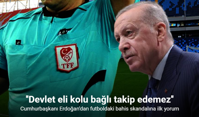 Cumhurbaşkanı Erdoğan'dan bahis soruşturması hakkında ilk açıklama