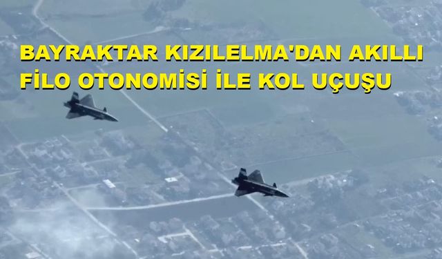 Bayraktar KIZILELMA’dan akıllı filo otonomisi ile kol uçuşu