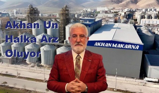 Un ve Tarım Ürünleri Türkiye’nin Üretim Gücünü Temsil Eden Akhan Un Halka Arz Oluyor