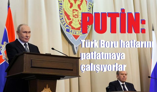 Putin: "Birileri TürkAkım ve Mavi Akım doğalgaz boru hatlarını patlatmaya çalışıyor"