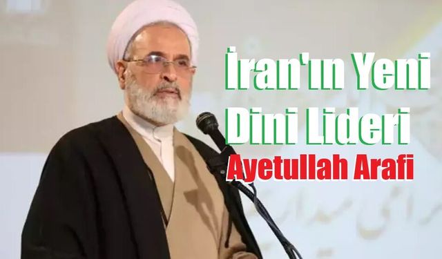 İran Dini Lideri Hamaney’in yerine geçici olarak Ayetullah Arafi atandı