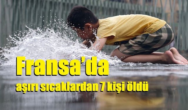 Fransa’da aşırı sıcaklardan 7 kişi öldü