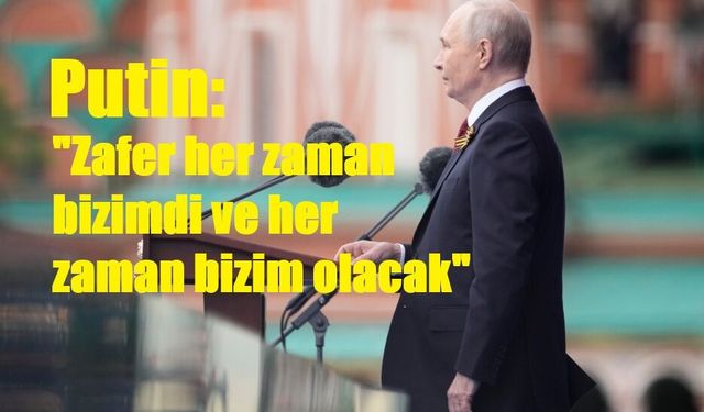 Putin: "Zafer her zaman bizimdi ve her zaman bizim olacak"